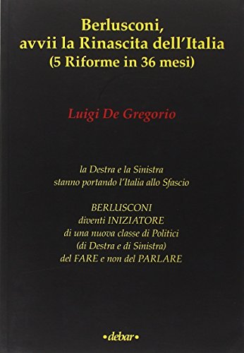 Berlusconi, avvii la rinascita dell'Italia (5 riforme in 36 mesi)