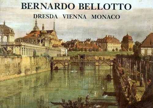 Bernardo Bellotto. Dresda, Vienna, Monaco (1747-1766): Dresden, Vienna, Munich