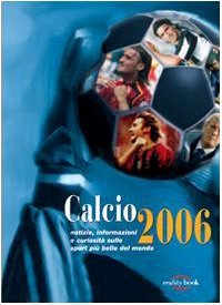 Calcio 2006. Notizie, informazioni e curiosità sullo sport più bello …