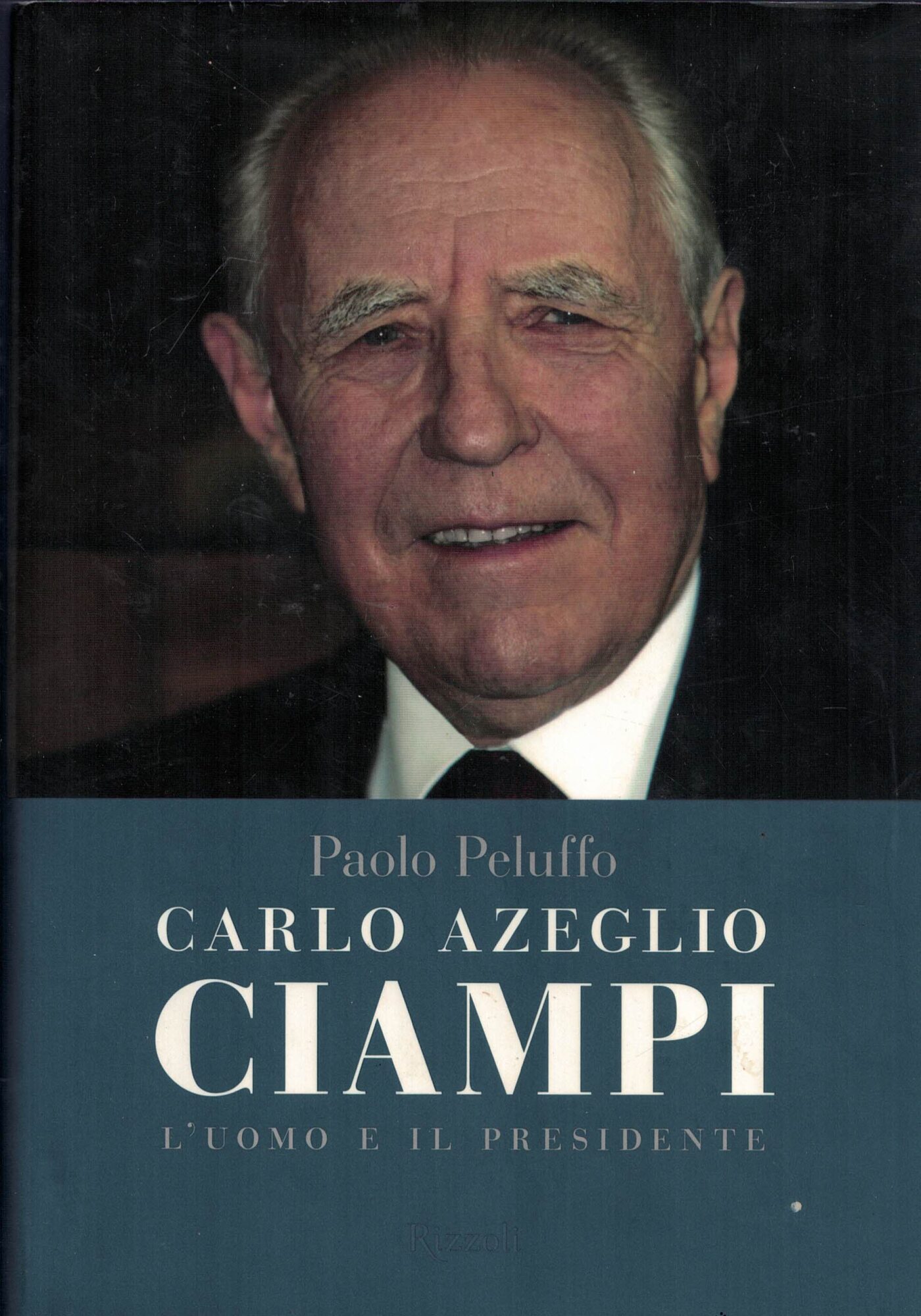 Carlo Azeglio Ciampi. L'uomo e il presidente