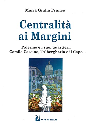 Centralità ai margini. Palermo e i suoi quartieri: Cortile Cascino, …