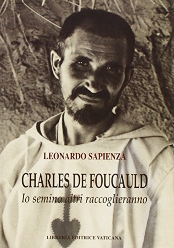 Charles de Foucauld. Io semino altri raccoglieranno