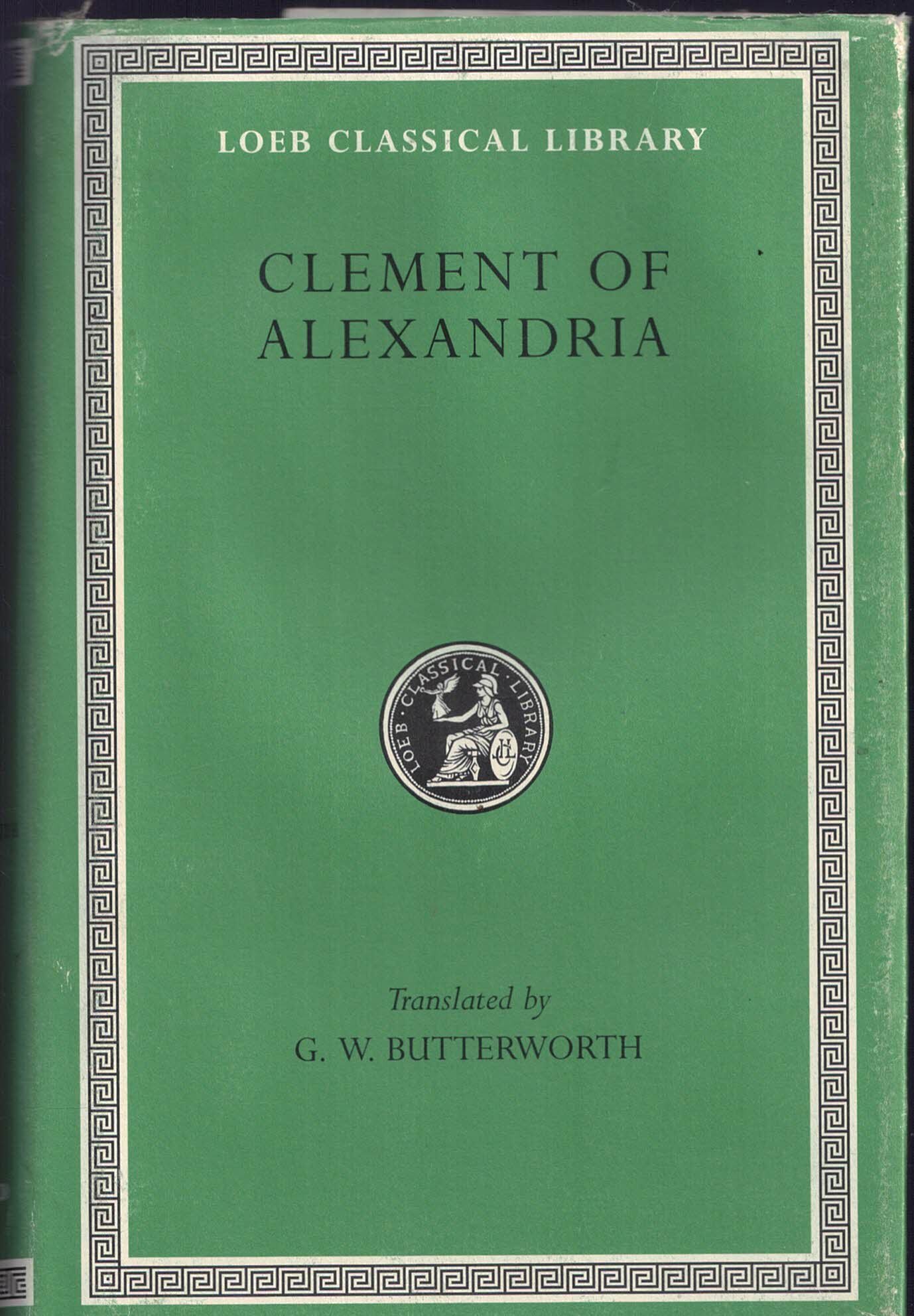 Clement of Alexandria: Exhortation to the Greeks; Rich Man's Salvation; …