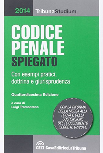 Codice penale spiegato con esempi pratici, dottrina, giurisprudenza, schemi, tabelle …