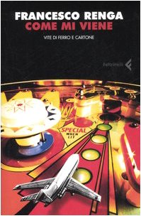 Come mi viene. Vite di ferro e cartone