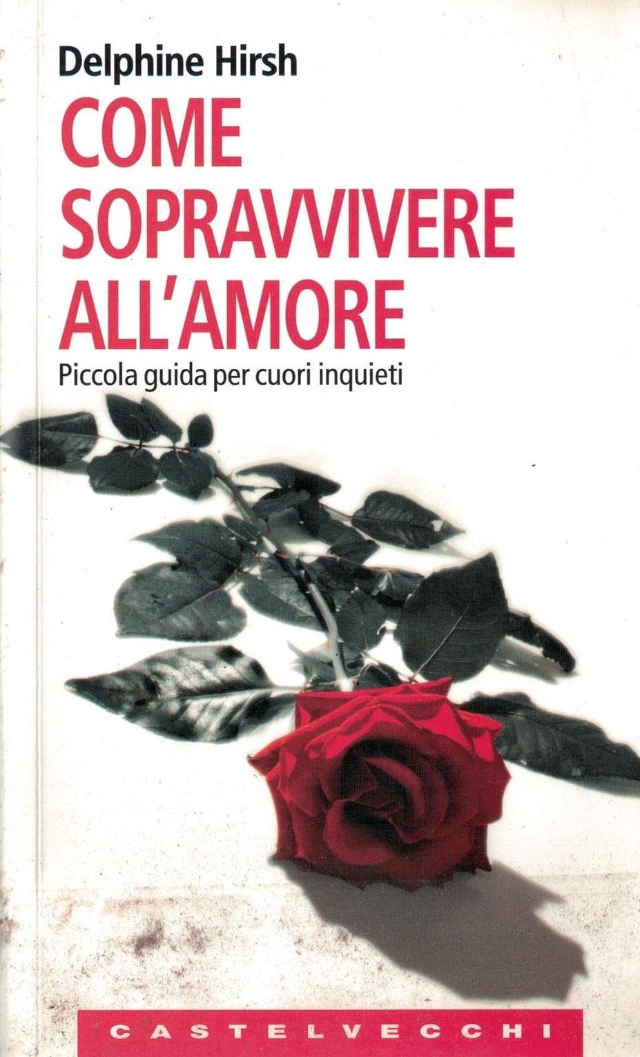 Come sopravvivere all'amore. Piccola guida per cuori inquieti