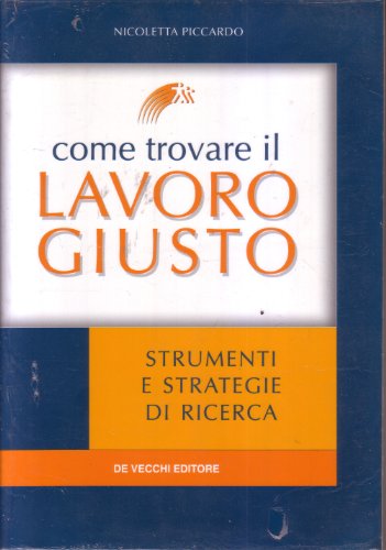 Come trovare il lavoro giusto. Strumenti e strategie di ricerca