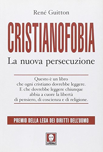 Cristianofobia : la nuova persecuzione