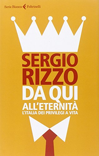 Da qui all'eternità. L'Italia dei privilegi a vita