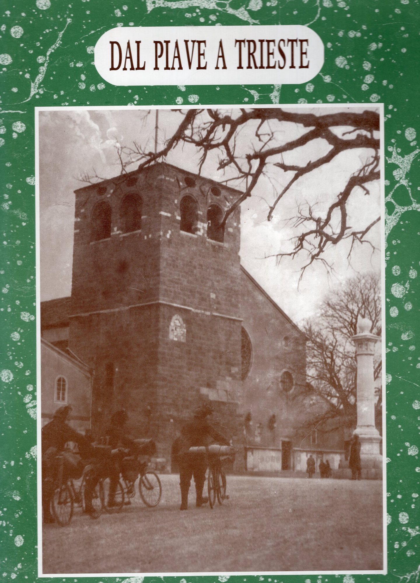 Dal Piave a Trieste , immagini della grande guerra e …