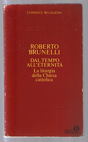 Dal tempo all'eternità. La liturgia nella Chiesa cattolica