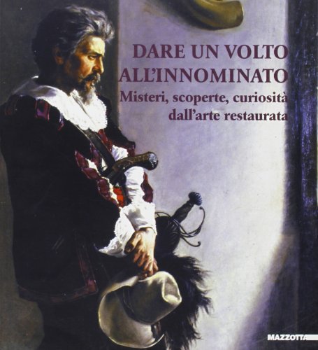 Dare un volto all'innominato. Misteri, scoperte, curiostità dell'arte restaurata. Catalogo …