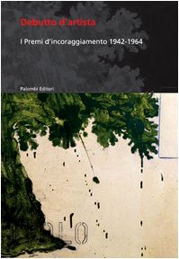 Debutto d'artista. I premi di incoraggiamento 1942-1964