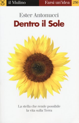 Dentro il sole. La stella che rende possibile la vita …