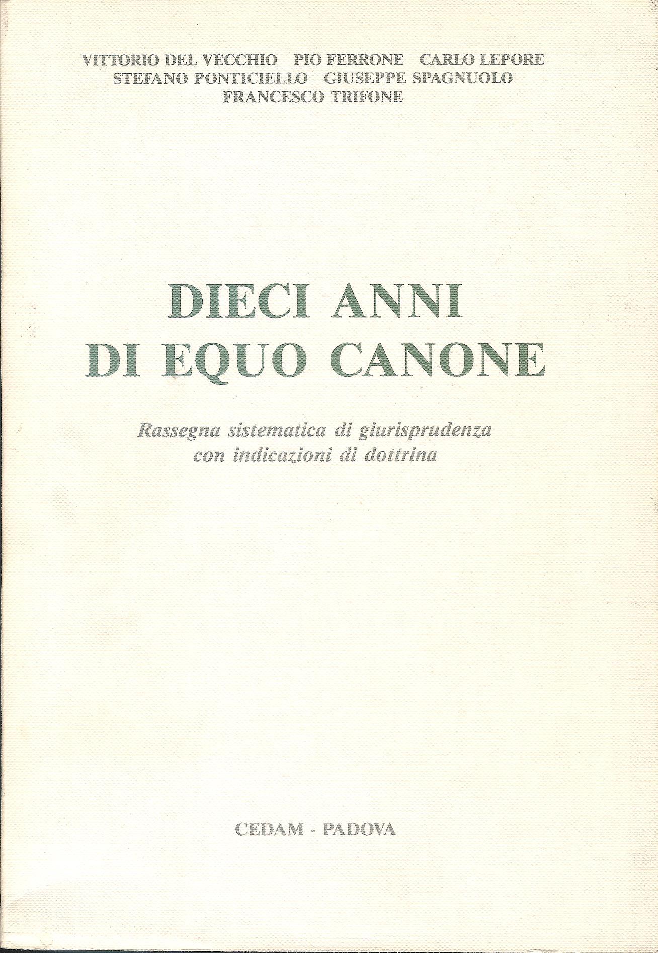 Dieci anni di equo canone. Rassegna sistematica di giurisprudenza con …