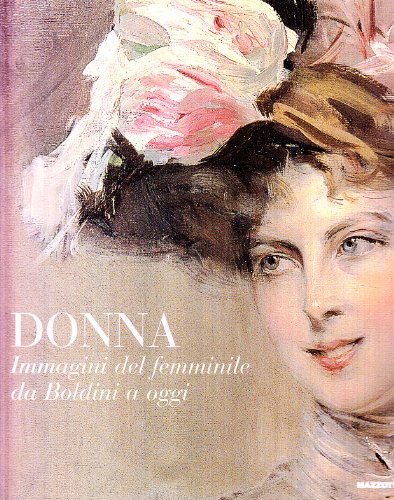 Donna. Immagini del femminile da Boldini a oggi. Ediz. illustrata