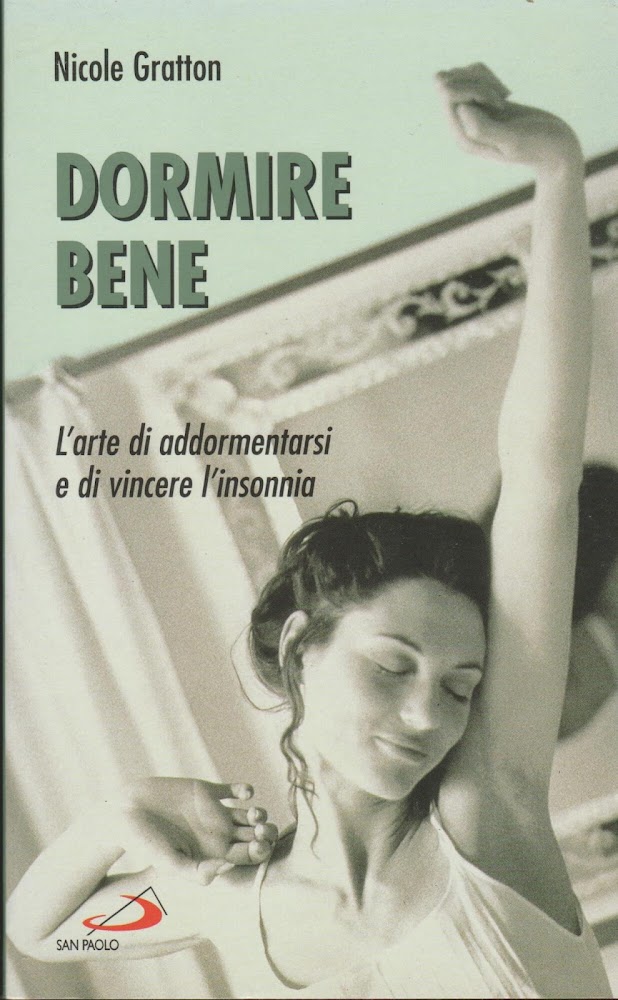 Dormire bene. L'arte di addormentarsi e di vincere l'insonnia
