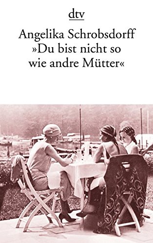 "Du bist nicht so wie andre Mütter": Die Geschichte einer …