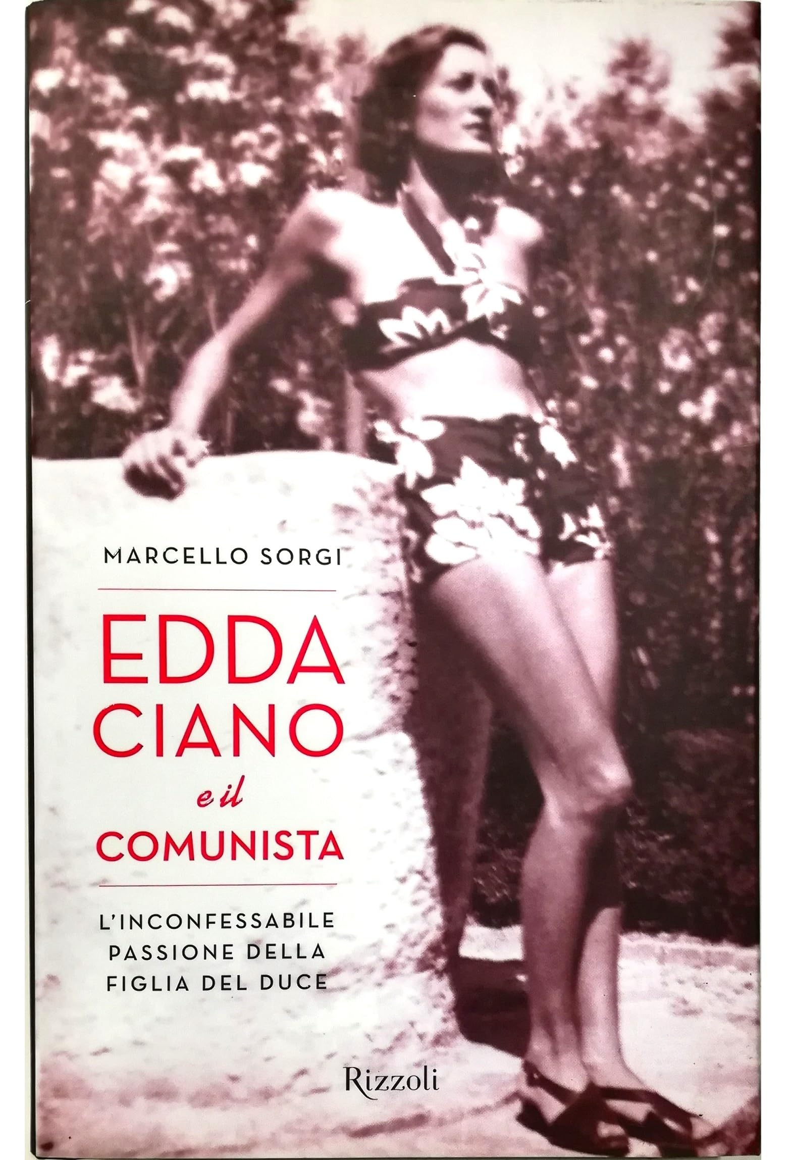 Edda Ciano e il comunista. L'inconfessabile passione della figlia del …