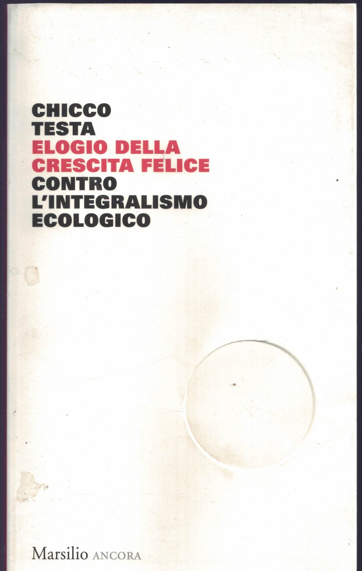 Elogio della crescita felice. Contro l'integralismo ecologico