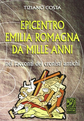 Epicentro Emilia Romagna da mille anni nei racconti dei cronisti …