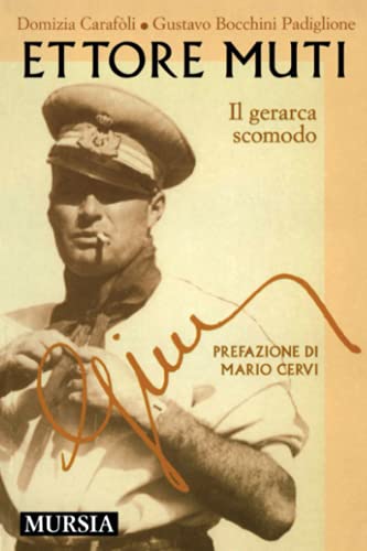 Ettore Muti: Il gerarca scomodo.Prefazione di Mario Cervi.