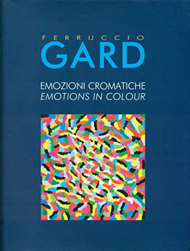 Ferruccio Gard. Emozioni cromatiche. Emotions in Colour