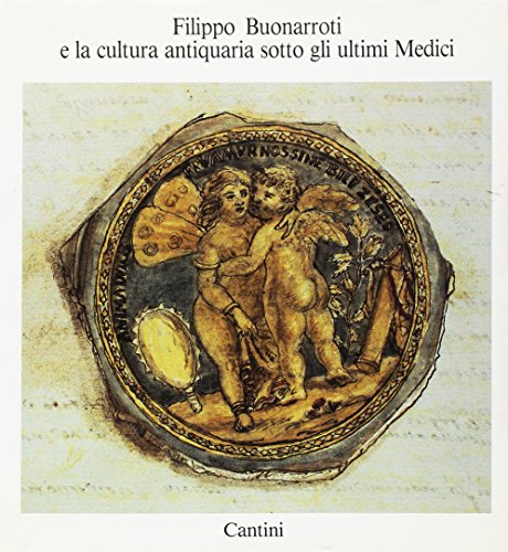 Filippo Buonarroti e la cultura antiquaria sotto gli ultimi Medici