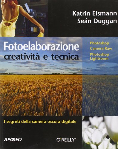 Fotoelaborazione: creatività e tecnica. Ediz. illustrata