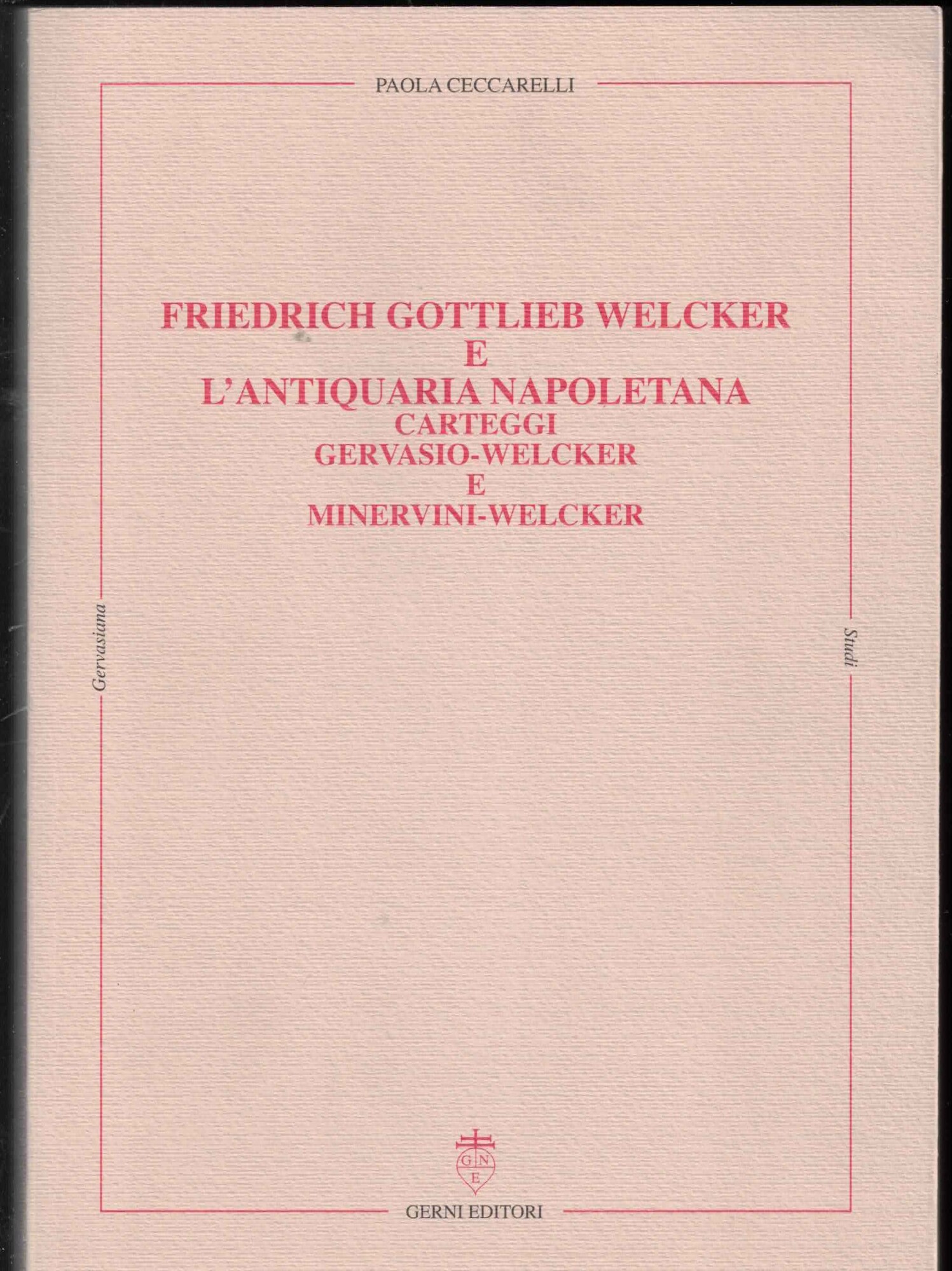 Friedrich Gottilieb Welcker e l'antiquaria napoletana. Carteggi Gervasio-Welcker e Minervini …