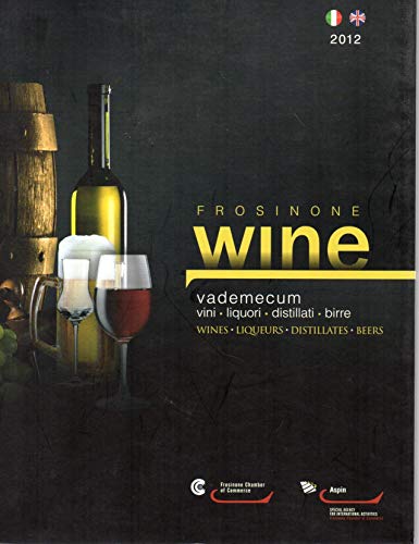 Frosinone Wine ( vademecum vini,liquori,distillati,birre ) Italiano / Inglese - …
