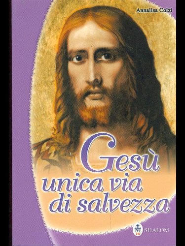 Gesù unica via di salvezza. Ediz. illustrata