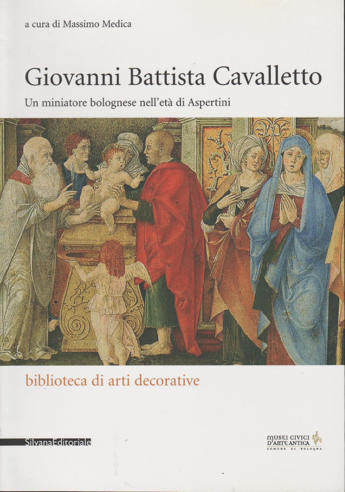 Giovanni Battista Cavalletto: un miniatore bolognese nell'eta di Aspertini : …