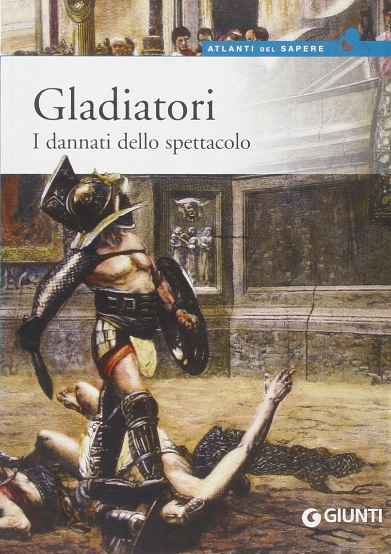 Gladiatori. I dannati dello spettacolo