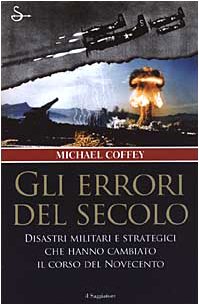 Gli errori del secolo. Disastri militari e strategici che hanno …