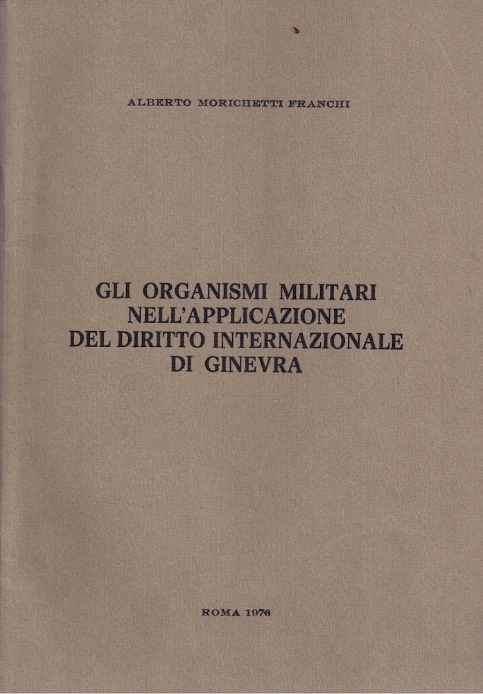 GLI ORGANISMI MILITARI NELL'APPLICAZIONE DEL DIRITTO INTERNAZIONALE DI GINEVRA