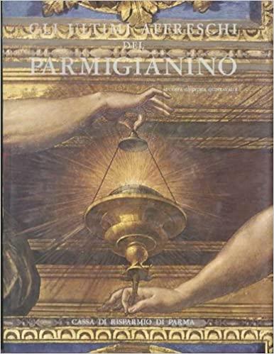 Gli ultimi affreschi del Parmigianino.