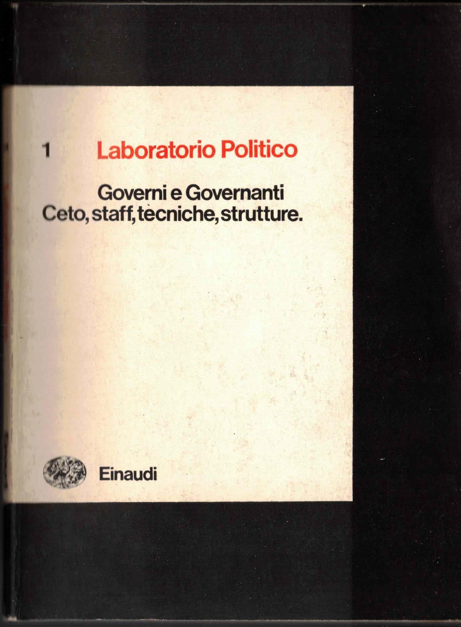 Governi e governanti Ceto,staff,tecniche,strutture Einaudi laboratorio politico 1