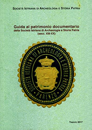 Guida al patrimonio documentario della Società Istriana di Archeologia e …