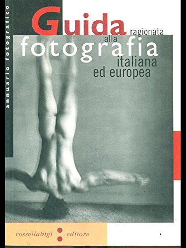 Guida ragionata al mondo della fotografia. Italia, Europa, New York