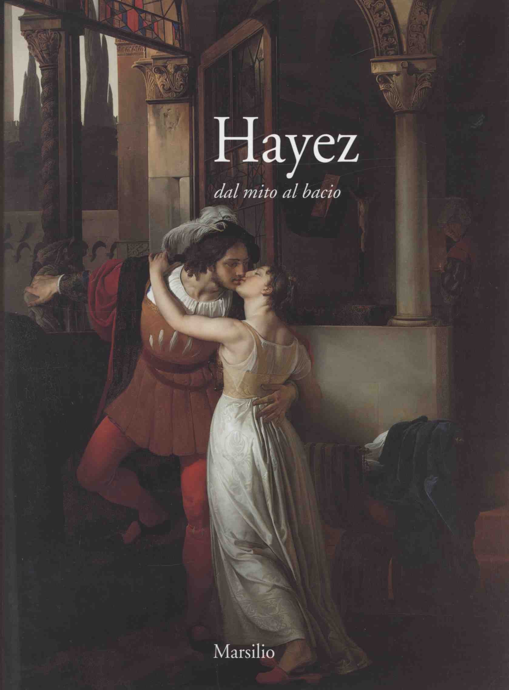Hayez. Dal mito al bacio