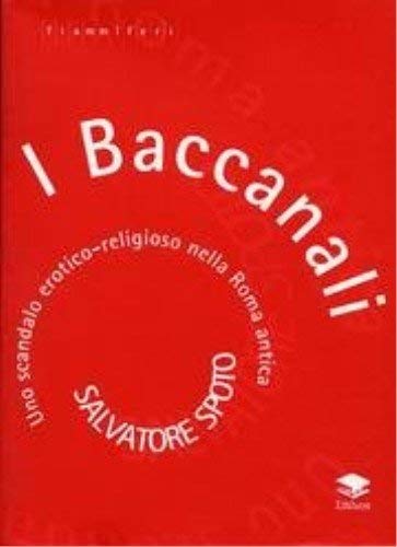 I baccanali. Uno scandalo erotico religioso nella Roma antica