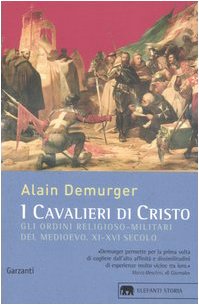 I cavalieri di Cristo : gli ordini religioso-militari del medioevo …