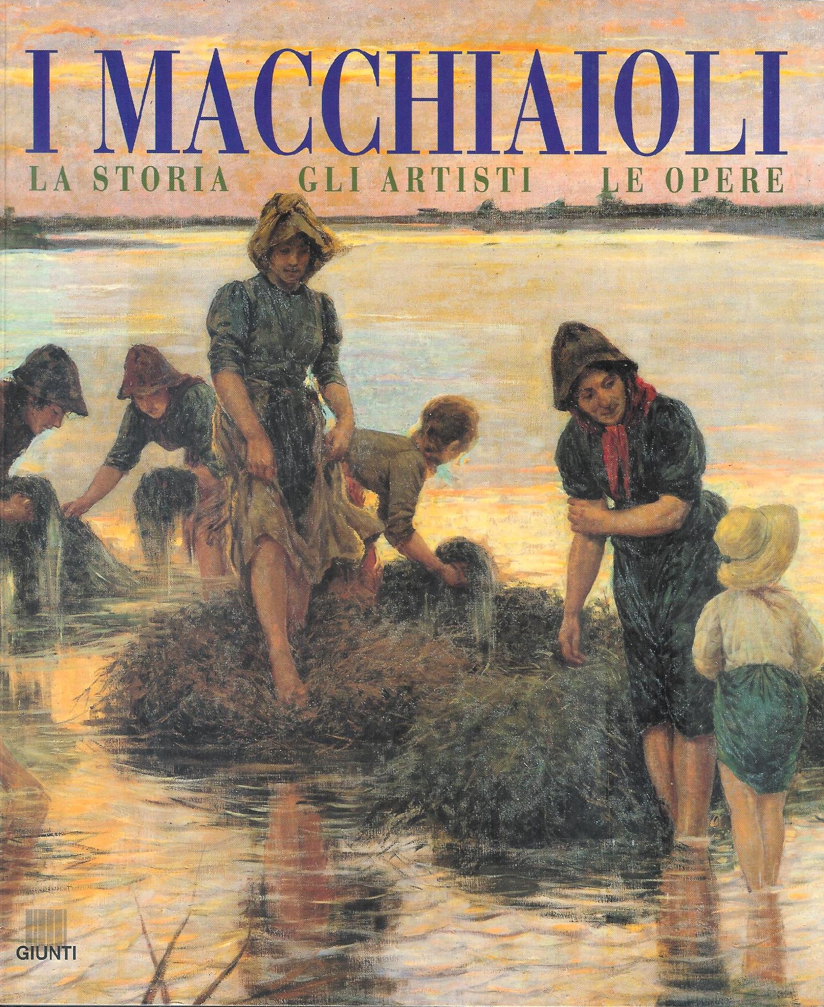 I macchiaioli. La storia, gli artisti, le opere