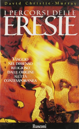 I percorsi delle eresie. Viaggio nel dissenso religioso dalle origini …