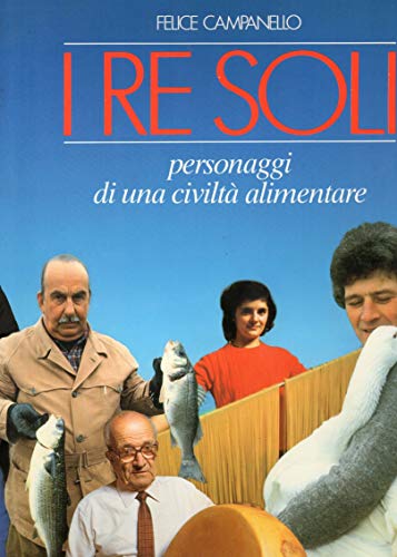 I re soli - personaggi di una civiltà alimentare
