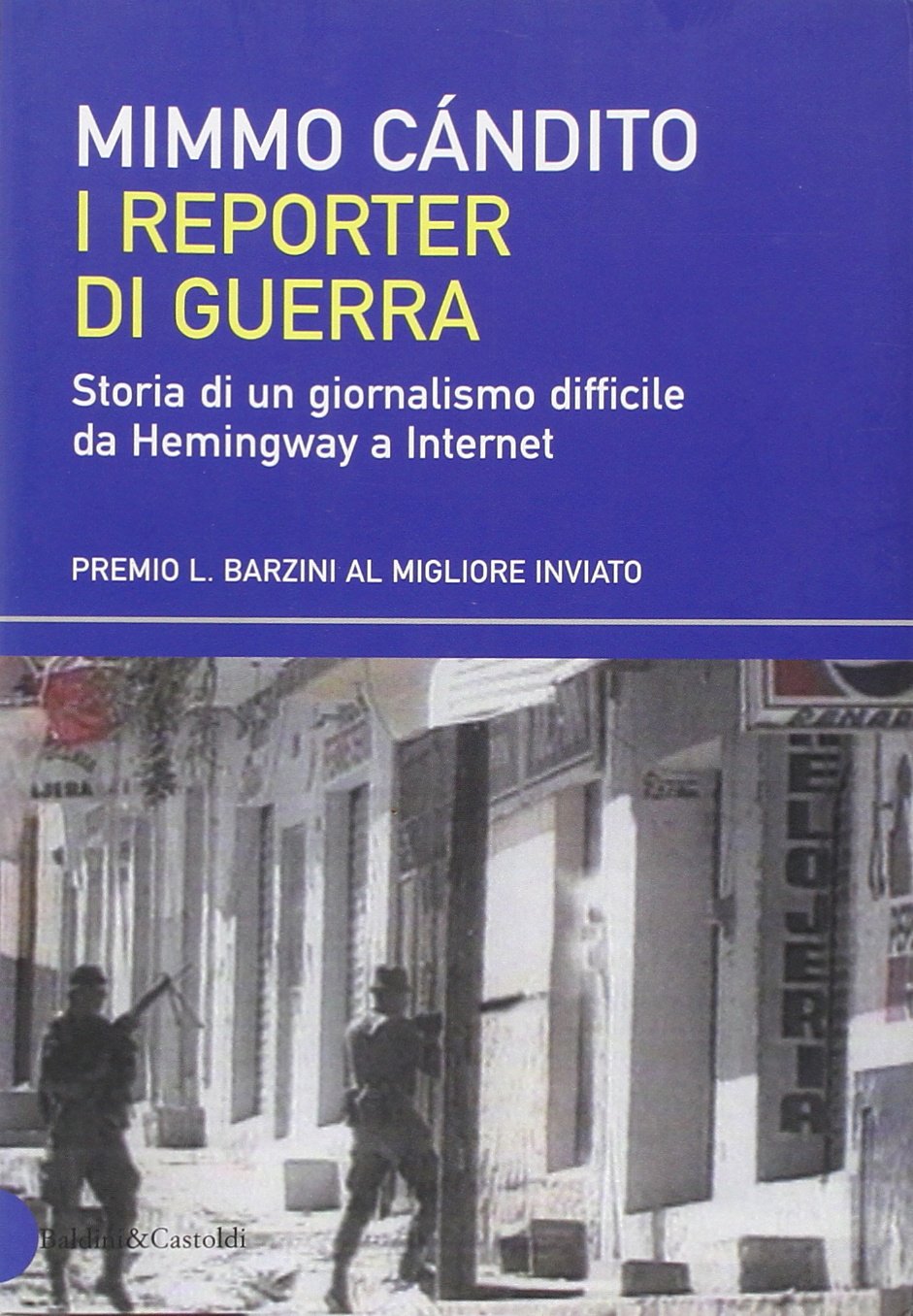 I reporter di guerra - storia di un giornalismo difficile …