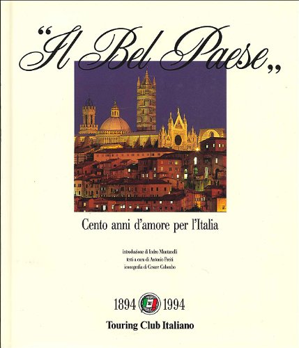 Il bel paese. Cento anni d'amore per l'Italia. Ediz. illustrata