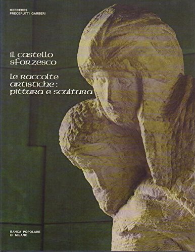 Il Castello Sforzesco - Le Raccolte Artistiche: Pittura E Scultura …