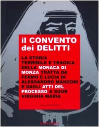 Il convento dei delitti. La storia terribile e tragica della …